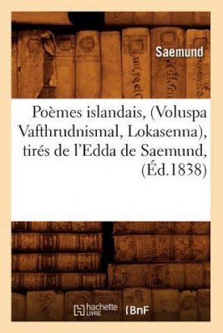 Könyv Poemes Islandais, (Voluspa Vafthrudnismal, Lokasenna), Tires de l'Edda de Saemund, (Ed.1838) Sans Auteur