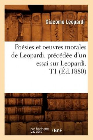 Carte Poesies Et Oeuvres Morales de Leopardi. Precedee d'Un Essai Sur Leopardi. T1 (Ed.1880) Giacomo Leopardi