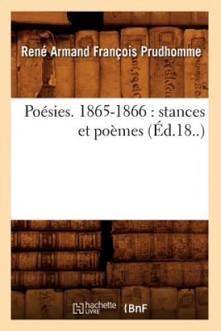 Kniha Poesies. 1865-1866: Stances Et Poemes (Ed.18..) Rene Armand Francois Prudhomme