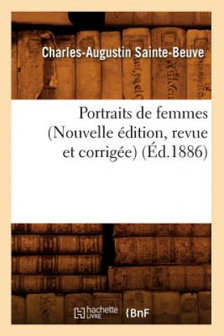 Könyv Portraits de Femmes (Nouvelle Edition, Revue Et Corrigee) (Ed.1886) Charles Augustin Sainte-Beuve