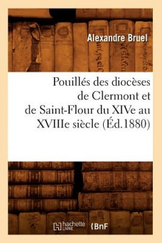 Carte Pouilles Des Dioceses de Clermont Et de Saint-Flour Du Xive Au Xviiie Siecle (Ed.1880) Alexandre Bruel