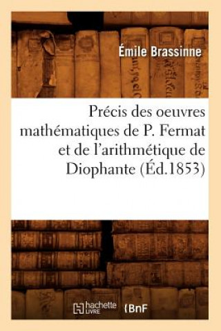 Książka Precis Des Oeuvres Mathematiques de P. Fermat Et de l'Arithmetique de Diophante (Ed.1853) Emile Brassinne