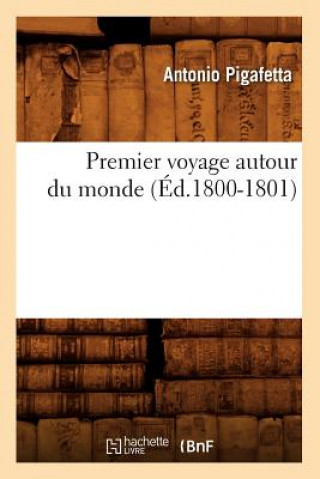 Könyv Premier Voyage Autour Du Monde (Ed.1800-1801) Antonio Pigafetta