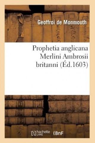 Kniha Prophetia Anglicana Merlini Ambrosii Britanni (Ed.1603) Geoffroi De Monmouth