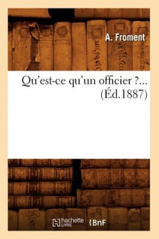 Könyv Qu'est-Ce Qu'un Officier ?... (Ed.1887) Froment a