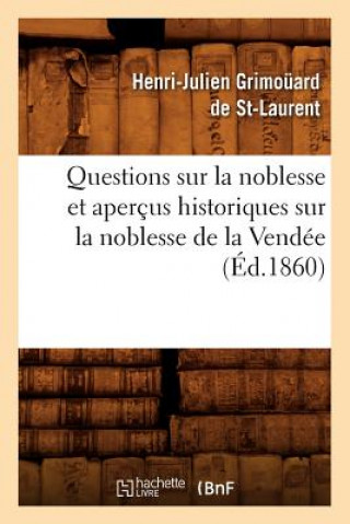 Книга Questions Sur La Noblesse Et Apercus Historiques Sur La Noblesse de la Vendee, (Ed.1860) Henri-Julien Grimouard De St-Laurent