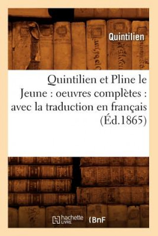 Kniha Quintilien Et Pline Le Jeune: Oeuvres Completes: Avec La Traduction En Francais (Ed.1865) Quintilien