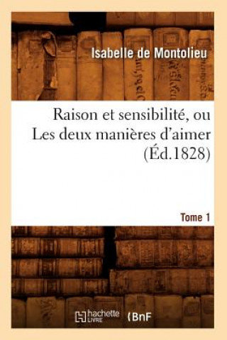 Carte Raison Et Sensibilite, Ou Les Deux Manieres d'Aimer. Tome 1 (Ed.1828) Isabelle De Montolieu