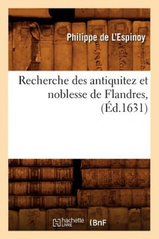 Kniha Recherche Des Antiquitez Et Noblesse de Flandres, (Ed.1631) Philippe De L'Espinoy