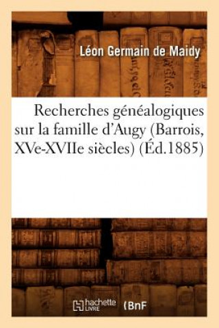 Carte Recherches Genealogiques Sur La Famille d'Augy (Barrois, Xve-Xviie Siecles), (Ed.1885) Leon Germain De Maidy