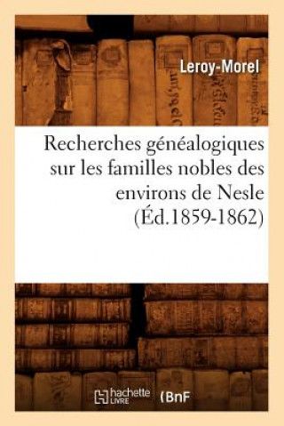 Książka Recherches Genealogiques Sur Les Familles Nobles Des Environs de Nesle, (Ed.1859-1862) Leroy-Morel