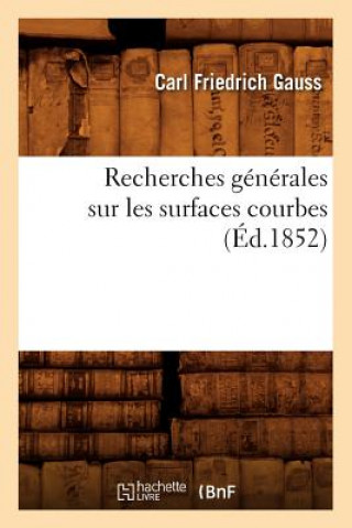 Carte Recherches Generales Sur Les Surfaces Courbes (Ed.1852) Carl Friedrich Gauss