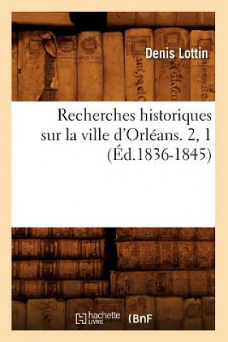 Carte Recherches Historiques Sur La Ville d'Orleans. 2, 1 (Ed.1836-1845) Denis Lottin