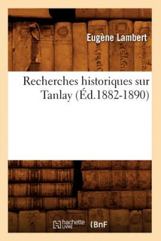 Carte Recherches Historiques Sur Tanlay (Ed.1882-1890) Eugene Lambert