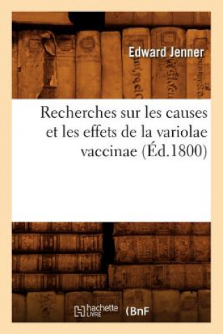 Kniha Recherches Sur Les Causes Et Les Effets de la Variolae Vaccinae (Ed.1800) Jenner E