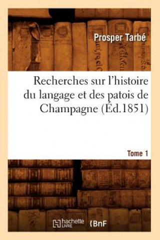 Carte Recherches Sur l'Histoire Du Langage Et Des Patois de Champagne. Tome 1 (Ed.1851) Prosper Tarbe