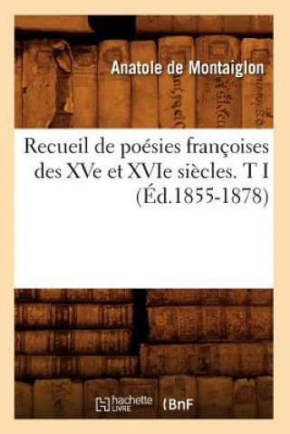 Kniha Recueil de Poesies Francoises Des Xve Et Xvie Siecles. T I (Ed.1855-1878) Sans Auteur