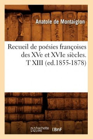 Kniha Recueil de Poesies Francoises Des Xve Et Xvie Siecles. T XIII (Ed.1855-1878) Sans Auteur