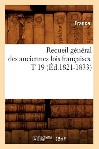 Kniha Recueil General Des Anciennes Lois Francaises. T 19 (Ed.1821-1833) France