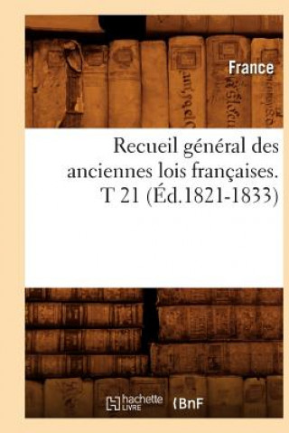 Kniha Recueil General Des Anciennes Lois Francaises. T 21 (Ed.1821-1833) France