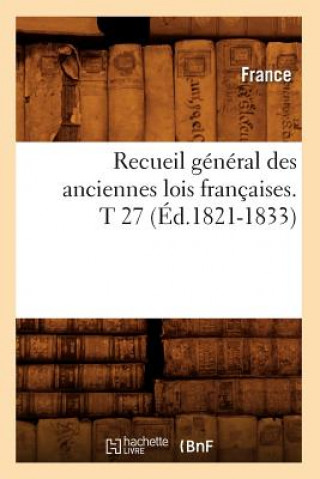 Carte Recueil General Des Anciennes Lois Francaises. T 27 (Ed.1821-1833) France