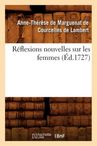 Książka Reflexions Nouvelles Sur Les Femmes, (Ed.1727) Anne-Therese Marguenat De Courcelles