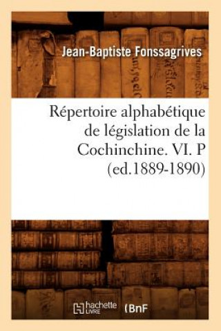 Kniha Repertoire Alphabetique de Legislation de la Cochinchine. VI. P (Ed.1889-1890) Jean-Baptiste Fonssagrives