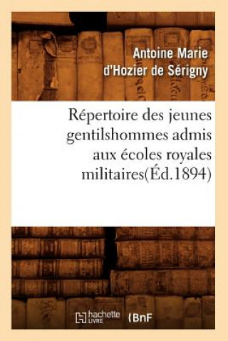 Knjiga Repertoire Des Jeunes Gentilshommes Admis Aux Ecoles Royales Militaires(ed.1894) Hozier de Serigny Antoine-Marie D'