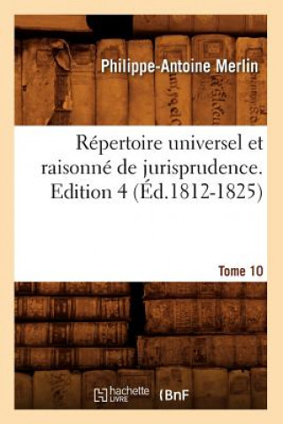 Carte Repertoire Universel Et Raisonne de Jurisprudence. Edition 4, Tome 10 (Ed.1812-1825) Philippe-Antoine Merlin