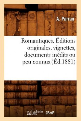 Libro Romantiques. Editions Originales, Vignettes, Documents Inedits Ou Peu Connus (Ed.1881) A Parran