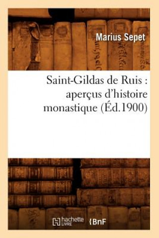 Carte Saint-Gildas de Ruis: Apercus d'Histoire Monastique (Ed.1900) Marius Sepet