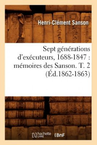 Kniha Sept Generations d'Executeurs, 1688-1847: Memoires Des Sanson. T. 2 (Ed.1862-1863) Sans Auteur