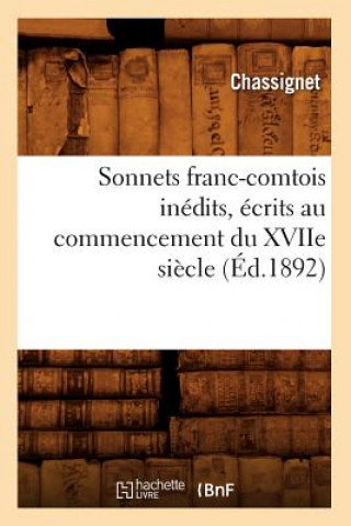 Könyv Sonnets Franc-Comtois Inedits, Ecrits Au Commencement Du Xviie Siecle (Ed.1892) Sans Auteur