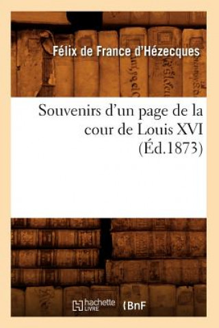 Könyv Souvenirs d'Un Page de la Cour de Louis XVI (Ed.1873) Felix De France D' Hezecques