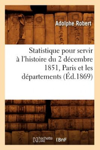 Книга Statistique pour servir a l'histoire du 2 decembre 1851, Paris et les departements, (Ed.1869) Adolphe Robert