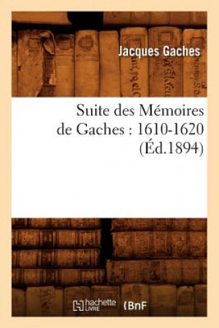 Kniha Suite Des Memoires de Gaches: 1610-1620 (Ed.1894) Gaches J