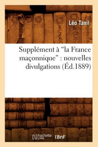 Kniha Supplement A La France Maconnique: Nouvelles Divulgations (Ed.1889) Leo Taxil