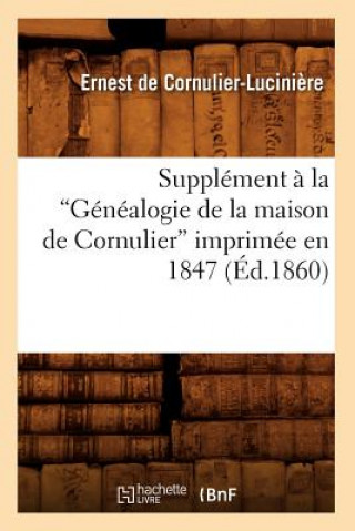 Carte Supplement A La Genealogie de la Maison de Cornulier Imprimee En 1847 (Ed.1860) Ernest De Cornulier-Luciniere