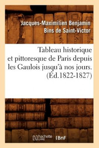 Carte Tableau Historique Et Pittoresque de Paris Depuis Les Gaulois Jusqu'a Nos Jours. (Ed.1822-1827) Bins de Saint Victor J