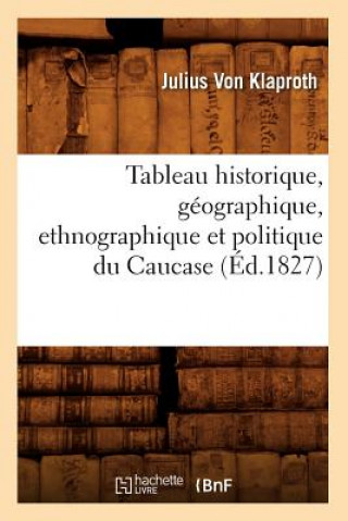 Buch Tableau Historique, Geographique, Ethnographique Et Politique Du Caucase (Ed.1827) Julius Von Klaproth