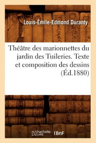 Kniha Theatre Des Marionnettes Du Jardin Des Tuileries. Texte Et Composition Des Dessins (Ed.1880) Louis-Emile-Edmond Duranty