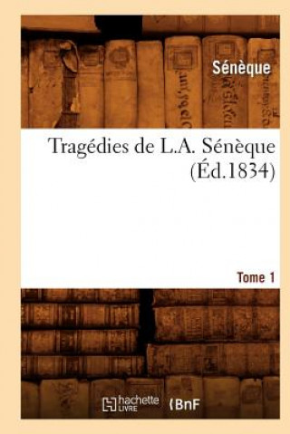 Carte Tragedies de L. A. Seneque. Tome 1 (Ed.1834) Seneque