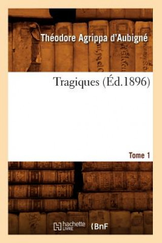 Knjiga Les Tragiques. Tome 1 (Ed.1896) Theodore Agrippa D'Aubigne