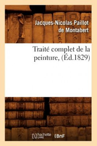 Książka Traite Complet de la Peinture, (Ed.1829) Paillot de Montabert J N