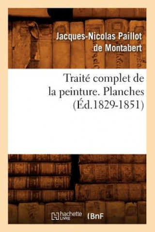 Carte Traite Complet de la Peinture. Planches (Ed.1829-1851) Jacques-Nicolas Paillot De Montabert