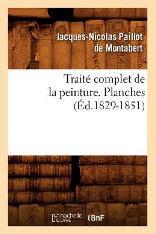 Knjiga Traite Complet de la Peinture. Planches (Ed.1829-1851) Jacques-Nicolas Paillot De Montabert