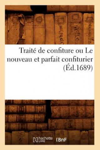 Könyv Traite de Confiture Ou Le Nouveau Et Parfait Confiturier (Ed.1689) Sans Auteur