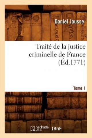 Книга Traite de la Justice Criminelle de France. Tome 1 (Ed.1771) Daniel Jousse