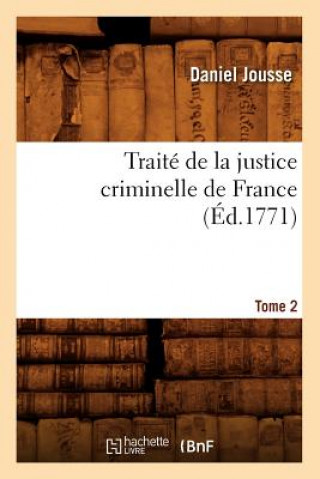 Книга Traite de la Justice Criminelle de France. Tome 2 (Ed.1771) Daniel Jousse