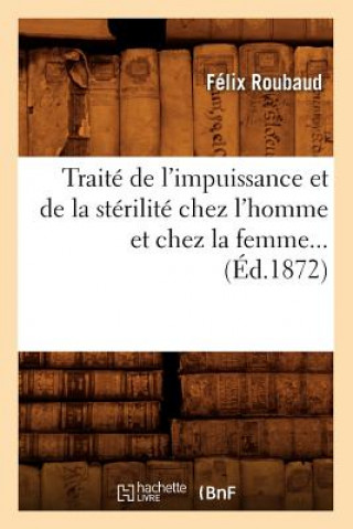 Książka Traite de l'Impuissance Et de la Sterilite Chez l'Homme Et Chez La Femme (Ed.1872) Felix Roubaud